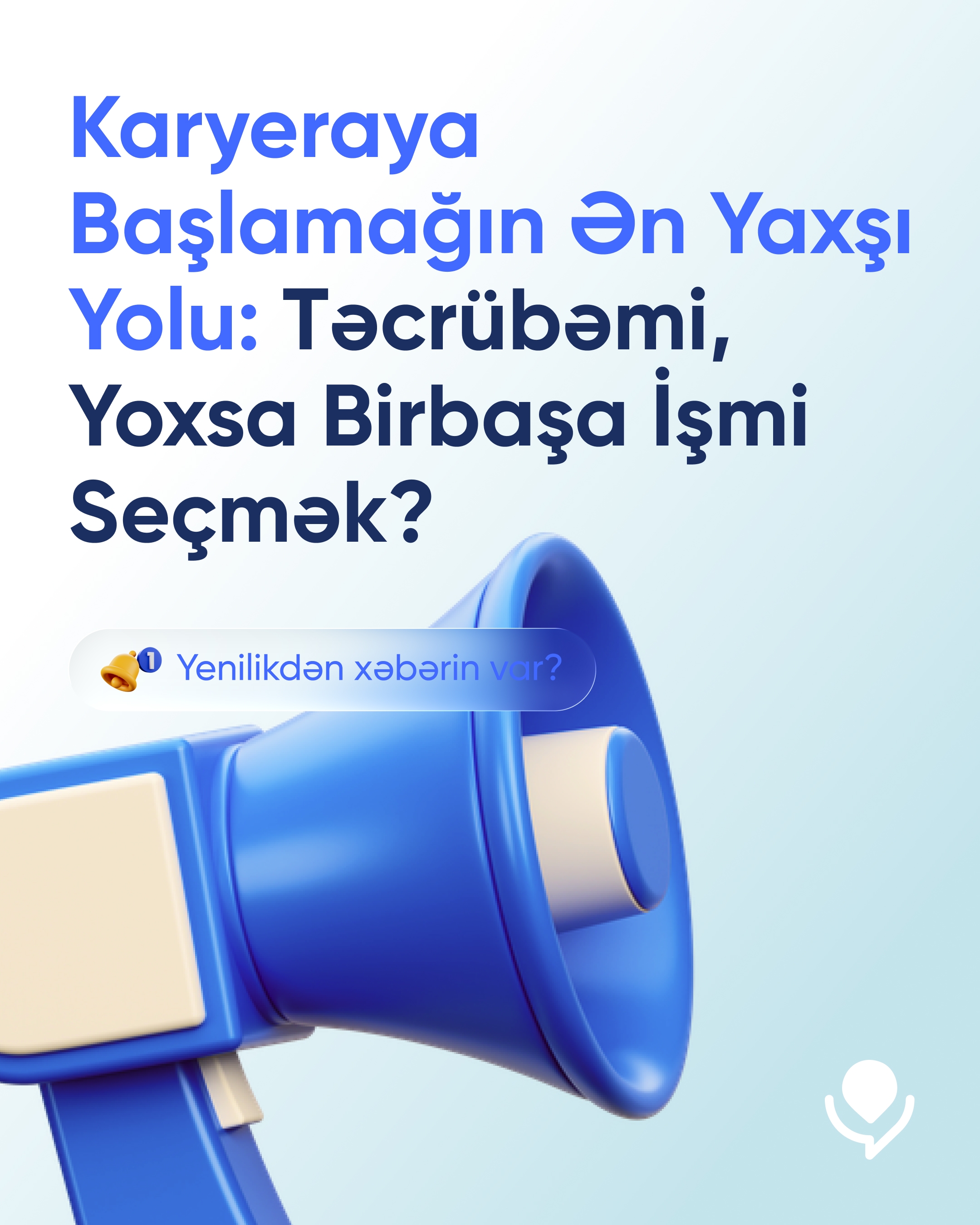 Karyeraya Başlamağın Ən Yaxşı Yolu: Təcrübəmi, Yoxsa Birbaşa İşmi Seçmək?